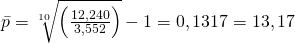 \ bar {p} = \ sqrt [10] {\ left (\ frac {12,240} {3,552} \ right)} - ​​1 = 0.1317 = 13.17%
